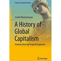 A History of Global Capitalism: Feuding Elites and Imperial Expansion [Hardcover]