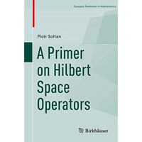 A Primer on Hilbert Space Operators [Paperback]