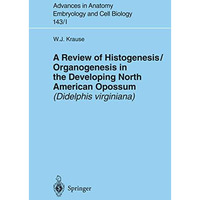 A Review of Histogenesis/Organogenesis in the Developing North American Opossum  [Paperback]