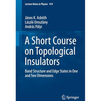 A Short Course on Topological Insulators: Band Structure and Edge States in One  [Paperback]