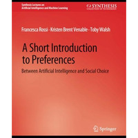 A Short Introduction to Preferences: Between AI and Social Choice [Paperback]