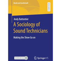 A Sociology of Sound Technicians: Making the Show Go on [Paperback]