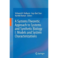 A Systems Theoretic Approach to Systems and Synthetic Biology I: Models and Syst [Hardcover]