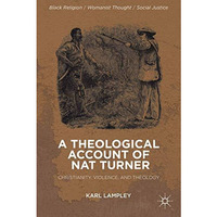 A Theological Account of Nat Turner: Christianity, Violence, and Theology [Hardcover]