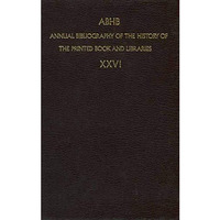 ABHB Annual Bibliography of the History of the Printed Book and Libraries: Publi [Paperback]