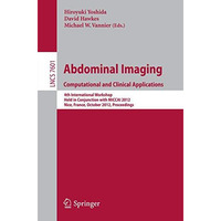 Abdominal Imaging -Computational and Clinical Applications: International Worksh [Paperback]