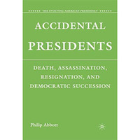 Accidental Presidents: Death, Assassination, Resignation, and Democratic Success [Hardcover]