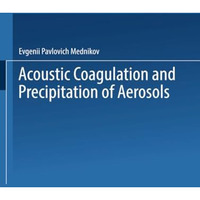 Acoustic Coagulation and Precipitation of Aerosols / Akusticheskaya Koagulyatsiy [Paperback]