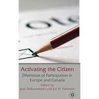 Activating the Citizen: Dilemmas of Participation in Europe and Canada [Hardcover]