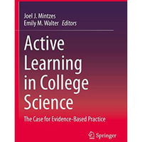 Active Learning in College Science: The Case for Evidence-Based Practice [Paperback]