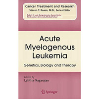 Acute Myelogenous Leukemia: Genetics, Biology and Therapy [Hardcover]