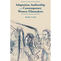 Adaptation, Authorship, and Contemporary Women Filmmakers [Hardcover]