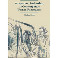 Adaptation, Authorship, and Contemporary Women Filmmakers [Paperback]