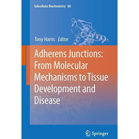 Adherens Junctions: from Molecular Mechanisms to Tissue Development and Disease [Paperback]