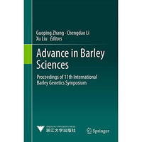 Advance in Barley Sciences: Proceedings of 11th International Barley Genetics Sy [Hardcover]