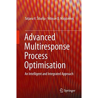 Advanced Multiresponse Process Optimisation: An Intelligent and Integrated Appro [Hardcover]