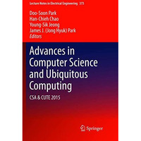 Advances in Computer Science and Ubiquitous Computing: CSA & CUTE [Paperback]