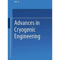 Advances in Cryogenic Engineering: Proceedings of the 1962 Cryogenic Engineering [Paperback]