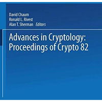 Advances in Cryptology: Proceedings of Crypto 82 [Paperback]