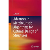 Advances in Metaheuristic Algorithms for Optimal Design of Structures [Paperback]