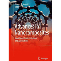 Advances in Nanocomposites: Modeling, Characterization and Applications [Hardcover]