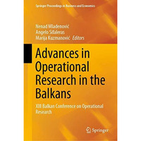 Advances in Operational Research in the Balkans: XIII Balkan Conference on Opera [Hardcover]