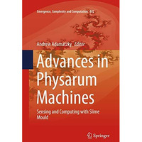 Advances in Physarum Machines: Sensing and Computing with Slime Mould [Paperback]