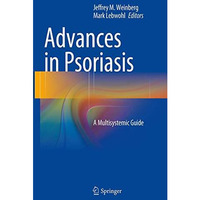 Advances in Psoriasis: A Multisystemic Guide [Paperback]