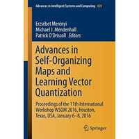 Advances in Self-Organizing Maps and Learning Vector Quantization: Proceedings o [Paperback]