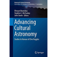 Advancing Cultural Astronomy: Studies In Honour of Clive Ruggles [Hardcover]