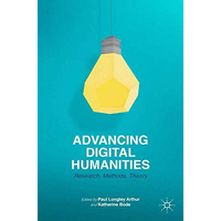 Advancing Digital Humanities: Research, Methods, Theories [Paperback]