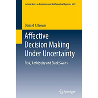 Affective Decision Making Under Uncertainty: Risk, Ambiguity and Black Swans [Paperback]