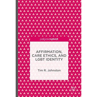 Affirmation, Care Ethics, and LGBT Identity [Hardcover]