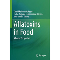 Aflatoxins in Food: A Recent Perspective [Paperback]