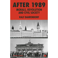 After 1989: Morals, Revolution and Civil Society [Paperback]