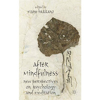 After Mindfulness: New Perspectives on Psychology and Meditation [Hardcover]