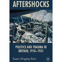 Aftershocks: Politics and Trauma in Britain, 1918-1931 [Hardcover]