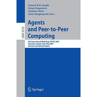 Agents and Peer-to-Peer Computing: 6th International Workshop, AP2PC 2007, Honul [Paperback]