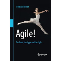 Agile!: The Good, the Hype and the Ugly [Paperback]