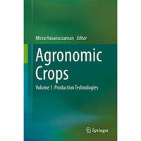 Agronomic Crops: Volume 1: Production Technologies [Hardcover]