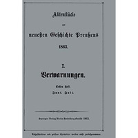 Aktenst?cke zur neuesten Geschichte Preu?ens 1863: I. Verwarnungen [Paperback]