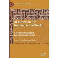 Al Jazeera in the Gulf and in the World: Is It Redefining Global Communication E [Hardcover]