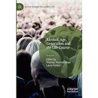 Alcohol, Age, Generation and the Life Course [Paperback]