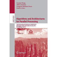 Algorithms and Architectures for Parallel Processing: 15th International Confere [Paperback]