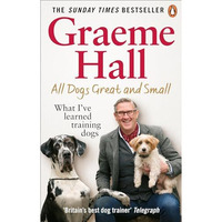 All Dogs Great and Small: What I've learned training dogs [Paperback]