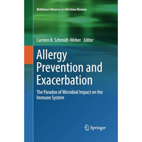 Allergy Prevention and Exacerbation: The Paradox of Microbial Impact on the Immu [Paperback]