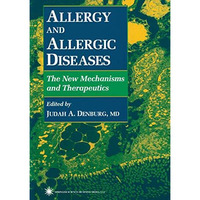 Allergy and Allergic Diseases: The New Mechanisms and Therapeutics [Hardcover]