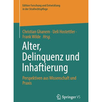 Alter, Delinquenz und Inhaftierung: Perspektiven aus Wissenschaft und Praxis [Paperback]