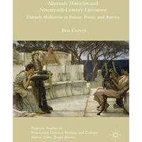 Alternate Histories and Nineteenth-Century Literature: Untimely Meditations in B [Hardcover]