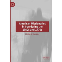 American Missionaries in Iran during the 1960s and 1970s [Paperback]